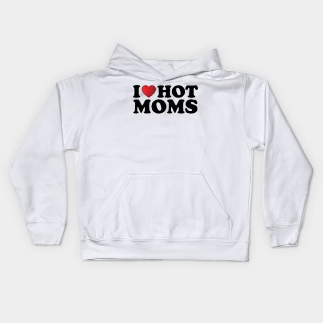 I Love Hot Moms Kids Hoodie by DragonTees